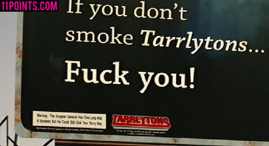 Surgeon General’s warning that says, "If you don't smoke Tarrlytons, Fuck You!"